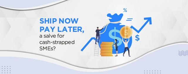 Ship Now Pay Later, salve for cash-strapped SMEs?